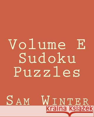 Volume E Sudoku Puzzles: Fun, Large Print Sudoku Puzzles Sam Winter 9781482014921 Createspace - książka