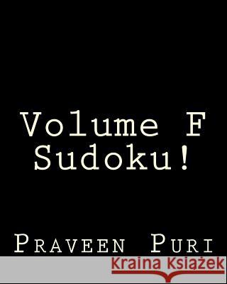 Volume F Sudoku!: Fun, Large Print Sudoku Puzzles Praveen Puri 9781482386745 Createspace - książka