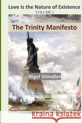 Volume I; The Trinity Manifesto: Love Is the Nature of Existence Nigel Shindler 9781500233990 Createspace - książka