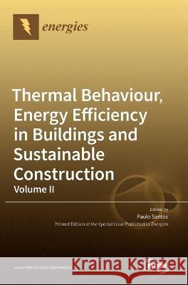 Volume II: Thermal Behaviour, Energy Efficiency in Buildings and Sustainable Construction Santos, Paulo 9783036552378 Mdpi AG - książka
