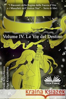 Volume IV. Le Vie del Destino Olga Kryuchkova, Elena Kryuchkova, Roberto Felletti 9788835446118 Tektime - książka