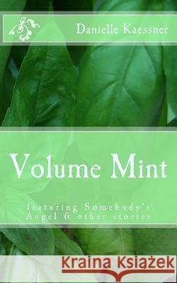 Volume Mint: featuring Somebody's Angel & other stories Kaessner, Danielle 9781503009950 Createspace - książka