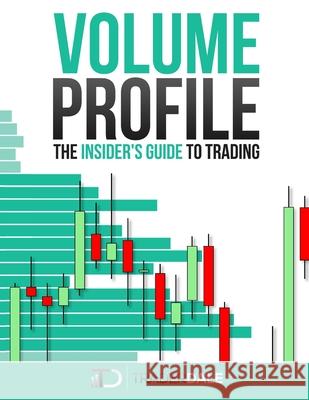 Volume Profile: The insider's guide to trading Dale, Trader 9781718067578 Independently Published - książka