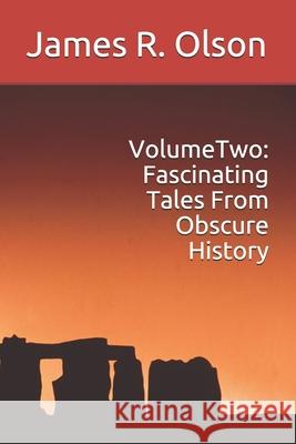 Volume Two: Fascinating Tales From Obscure History James R Olson 9780980071696 Erian Press - książka