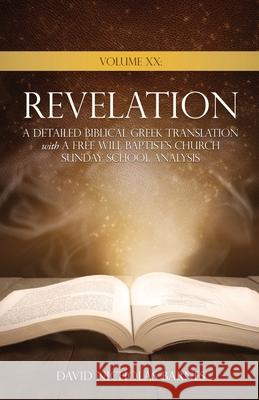 Volume XX Revelation: A Detailed Biblical Greek Translation with A Free Will Baptist's Church Sunday School Analysis David Nicholas Barnes 9781662836459 Xulon Press - książka