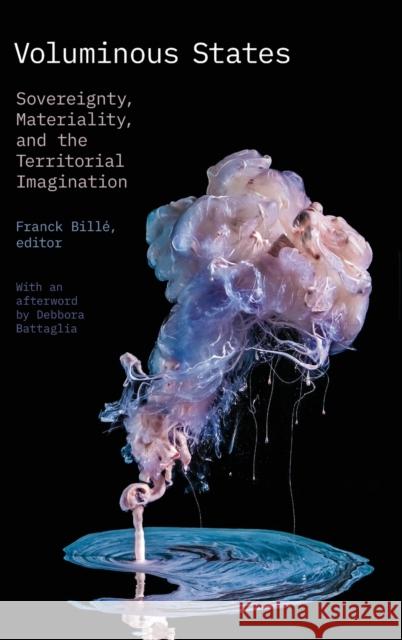 Voluminous States: Sovereignty, Materiality, and the Territorial Imagination Franck Bille Debbora Battaglia 9781478007913 Duke University Press - książka