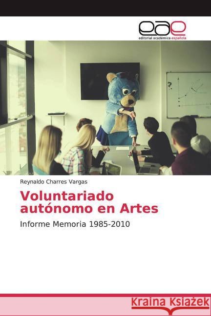 Voluntariado autónomo en Artes : Informe Memoria 1985-2010 Charres Vargas, Reynaldo 9786200330819 Editorial Académica Española - książka