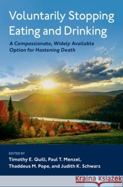 Voluntarily Stopping Eating and Drinking: A Compassionate, Widely-Available Option for Hastening Death Quill, Timothy E. 9780190080730 Oxford University Press, USA - książka