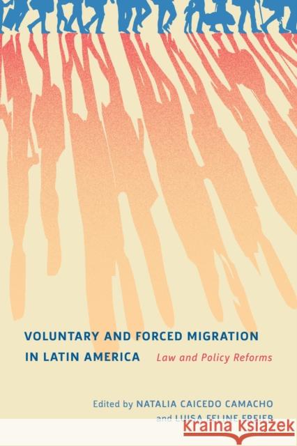 Voluntary and Forced Migration in Latin America: Law and Policy Reforms Natalia Caicedo Camacho, Luisa Feline Freier, Dustin Welch Garcia, Andrea Kvietok Dueñas 9780228011835 McGill-Queen's University Press - książka