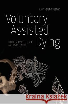 Voluntary Assisted Dying: Law? Health? Justice? David J. Carter Daniel J. Fleming 9781760465049 Anu Press - książka
