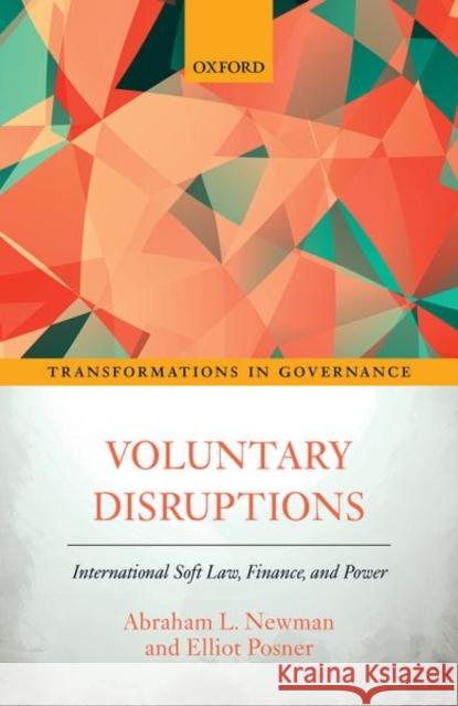 Voluntary Disruptions: International Soft Law, Finance, and Power Newman, Abraham L. 9780198818380 Oxford University Press, USA - książka
