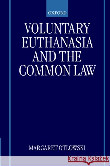 Voluntary Euthanasia and the Common Law Margaret Otlowski 9780198298687 Oxford University Press, USA - książka