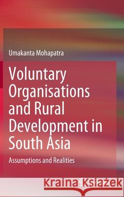 Voluntary Organisations and Rural Development in South Asia: Assumptions and Realities Mohapatra, Umakanta 9789811662928 Springer Singapore - książka