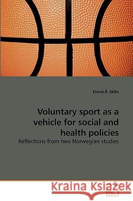 Voluntary sport as a vehicle for social and health policies Skille, Eivind Å. 9783639156232 VDM Verlag - książka