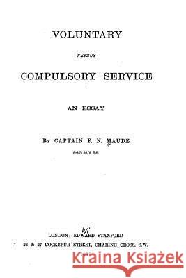 Voluntary Versus Compulsory Service, An Essay Maude, F. N. 9781530017669 Createspace Independent Publishing Platform - książka