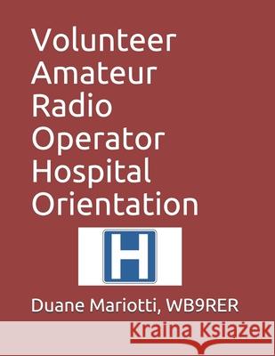 Volunteer Amateur Radio Operator Hospital Orientation Melanie Mariott David Tot Duane Mariott 9781083042149 Independently Published - książka