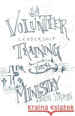 Volunteer Leadership Training: For Youth Ministry MR Aaron H. Stroman 9781532834660 Createspace Independent Publishing Platform - książka