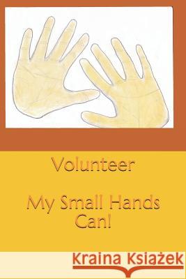 Volunteer: My Small Hands Can Sam Landon Elaine Smith 9781980653493 Independently Published - książka