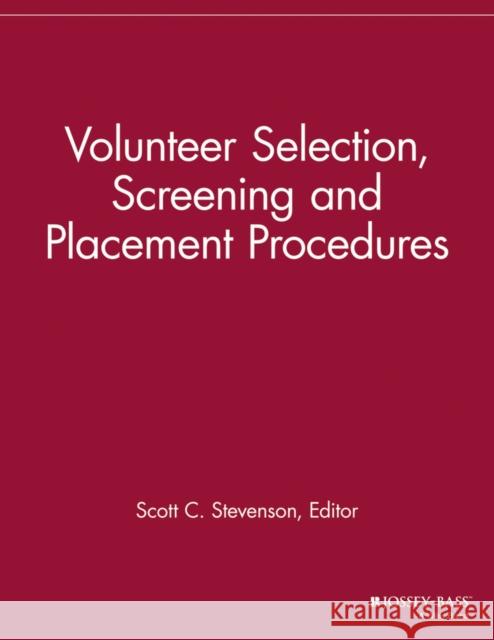 Volunteer Selection, Screening and Placement Procedures: 66 Tips and Actions You Can Take to Ensure the Best Volunteer Fit Stevenson, Scott C. 9781118690536 John Wiley & Sons - książka
