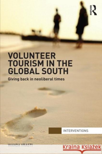 Volunteer Tourism in the Global South: Giving Back in Neoliberal Times Vrasti, Wanda 9780415694025 Routledge - książka
