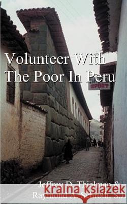 Volunteer with the Poor in Peru Jeff Thielman Raymond A. Schroth 9781587213052 Authorhouse - książka