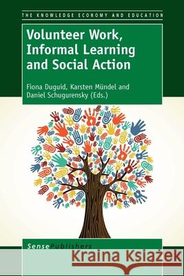 Volunteer Work, Informal Learning and Social Action Fiona Duguid Karsten Mundel Daniel Schugurensky 9789462092327 Sense Publishers - książka