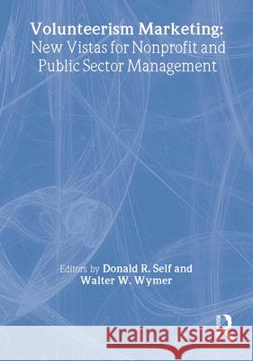 Volunteerism Marketing: New Vistas for Nonprofit and Public Sector Management Self, Donald R. 9780789009678 Haworth Press - książka