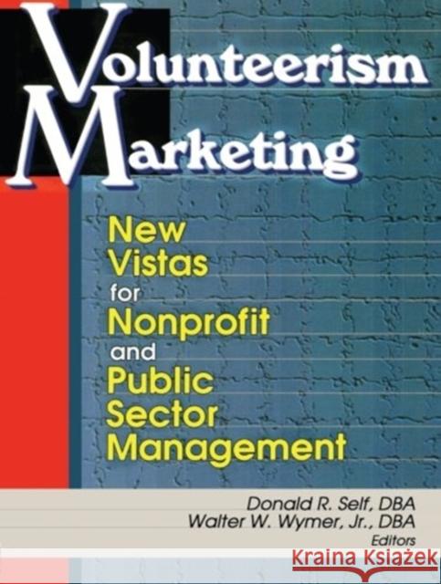 Volunteerism Marketing: New Vistas for Nonprofit and Public Sector Management Self, Donald R. 9780789009852 Haworth Press - książka