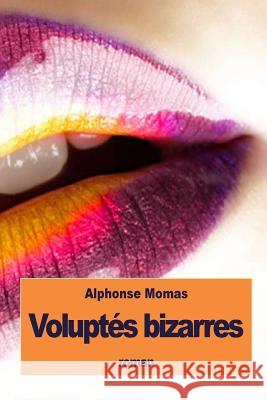 Voluptés bizarres Momas, Alphonse 9781533537096 Createspace Independent Publishing Platform - książka