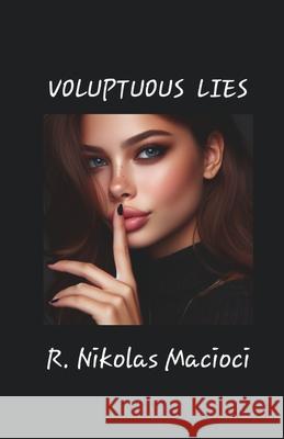 Voluptuous Lies R. Nikolas Macioci 9789363542907 Cyberwit.Net - książka