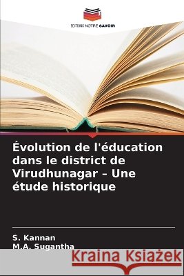 ?volution de l'?ducation dans le district de Virudhunagar - Une ?tude historique S. Kannan M. a. Sugantha 9786630221169 Editions Notre Savoir - książka