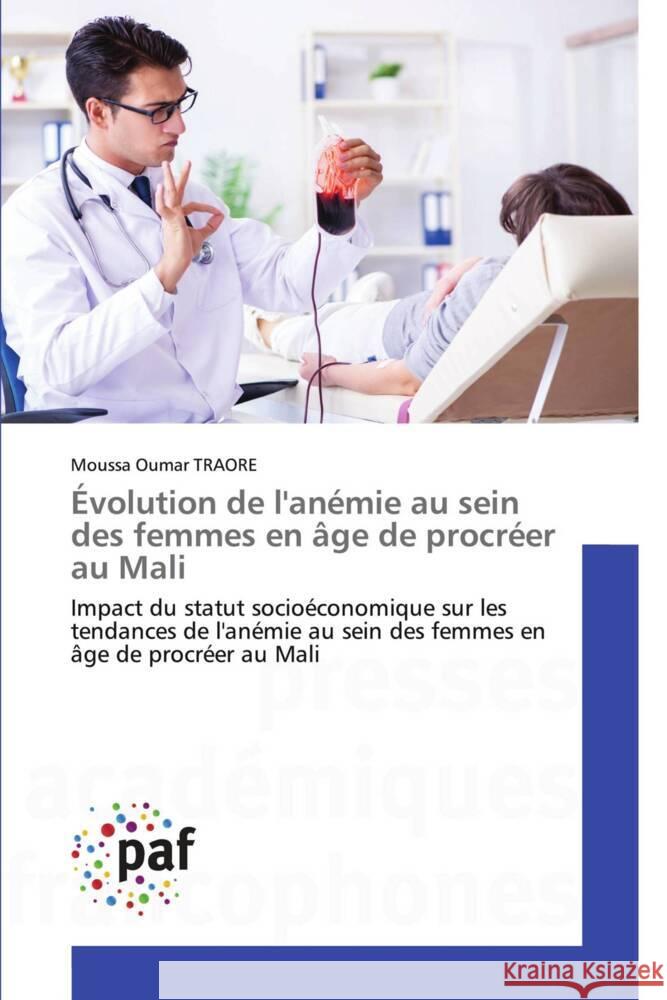 Évolution de l'anémie au sein des femmes en âge de procréer au Mali TRAORE, Moussa Oumar 9783841630520 Presses Académiques Francophones - książka