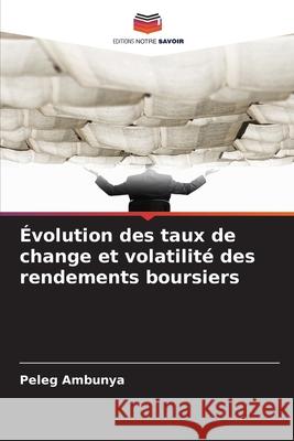 ?volution des taux de change et volatilit? des rendements boursiers Peleg Ambunya 9786209224904 Editions Notre Savoir - książka