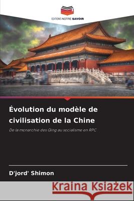 Évolution du modèle de civilisation de la Chine Shimon, D'jord' 9786208969110 Editions Notre Savoir - książka