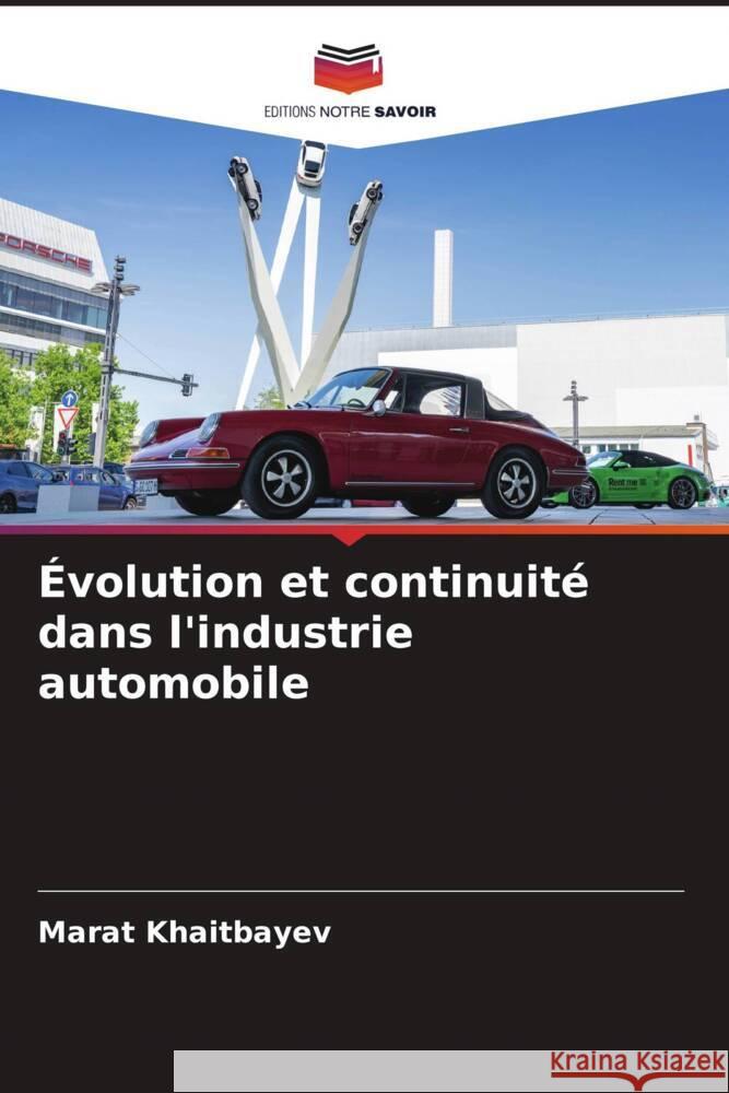 ?volution et continuit? dans l'industrie automobile Marat Khaitbaev 9786206620532 Editions Notre Savoir - książka