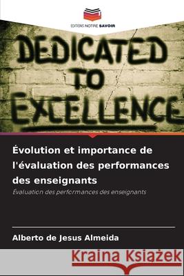 Évolution et importance de l'évaluation des performances des enseignants de Jesus Almeida, Alberto 9786209439421 Editions Notre Savoir - książka