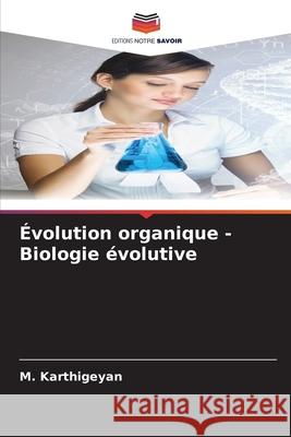 Évolution organique - Biologie évolutive Karthigeyan, M. 9786209498664 Editions Notre Savoir - książka