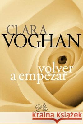 Volver a empezar Clara Voghan 9781519728982 Createspace Independent Publishing Platform - książka