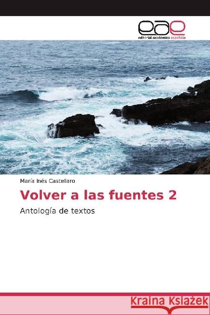 Volver a las fuentes 2 : Antología de textos Castellaro, María Inés 9786202241366 Editorial Académica Española - książka