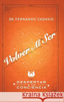 Volver Al Ser: Despertar a la Conciencia Fernando Cadavid 9781452586731 Balboa Press - książka