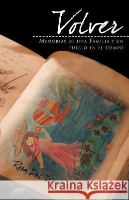 Volver: La Historia de Una Familia y Un Pueblo En El Tiempo Del Valle, Rosa 9781463321352 Palibrio - książka