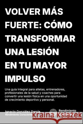 Volver Más Fuerte: Cómo Tranformar Una Lesión En Tu Mayor Impulso González Garcia, Ignacio 9798294037758 Independently Published - książka