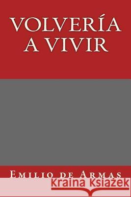 Volveria a vivir Emilio d 9781548349028 Createspace Independent Publishing Platform - książka