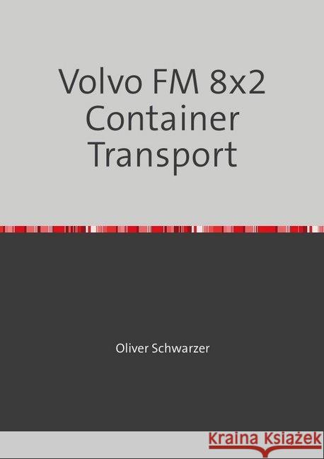 Volvo FM 8x2 Container Transport Schwarzer, Oliver 9783748527862 epubli - książka