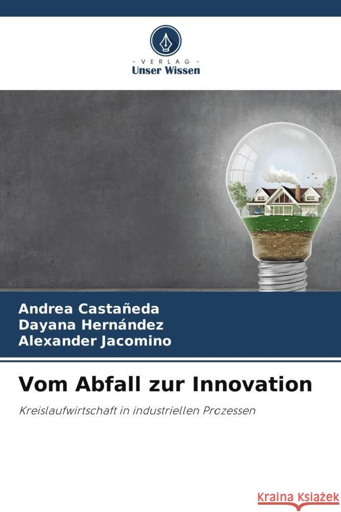 Vom Abfall zur Innovation Castañeda, Andrea, Hernández, Dayana, Jacomino, Alexander 9786208545383 Verlag Unser Wissen - książka