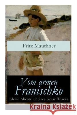 Vom armen Franischko - Kleine Abenteuer eines Kesselflickers Fritz Mauthner 9788027317851 e-artnow - książka