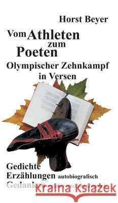 Vom Athleten zum Poeten: Olympischer Zehnkampf in Versen : Gedichte - Autobiografische Erzählungen - Gedanken ... gehört und empfunden Horst Beyer 9783743902220 Tredition Gmbh - książka