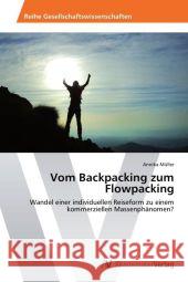 Vom Backpacking zum Flowpacking : Wandel einer individuellen Reiseform zu einem kommerziellen Massenphänomen? Müller, Annika 9783639407488 AV Akademikerverlag - książka