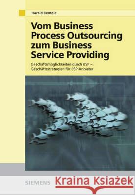 Vom Business Process Outsourcing Zum Business Service Providing: Geschaftsmoglichkeiten Durch Bsp - Geschaftsstrategiender Bsp-Anbieter Harald Bentele, Joachim W. Muller 9783895781766 Wiley-VCH Verlag GmbH - książka