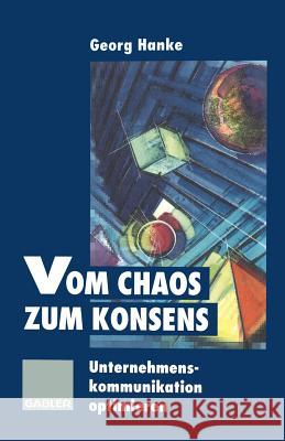 Vom Chaos Zum Konsens: Unternehmenskommunikation Optimieren Hanke, Georg 9783409188876 Gabler Verlag - książka